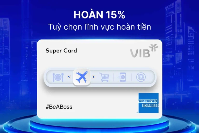 Review Thẻ VIB Super Card: Tùy Biến Tính Năng, Hoàn Tiền Đến 15% – Có Đáng Để Mở?